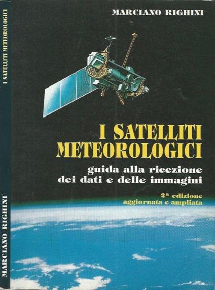 I satelliti meteorologici - Marciano Righini - copertina