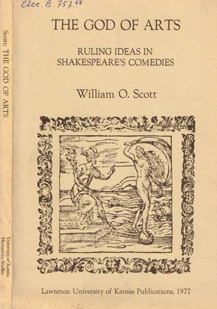 The God of arts. Ruling ideas in Shakespeare's comedies - William Scott - copertina