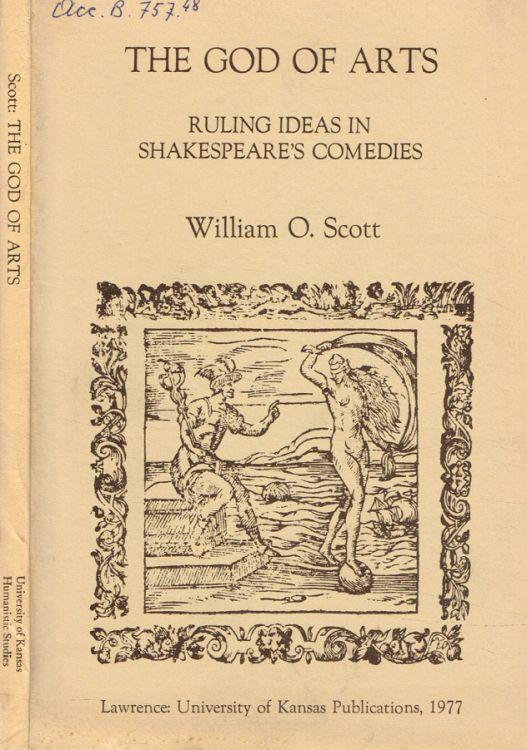 The God of arts. Ruling ideas in Shakespeare's comedies - William Scott - copertina
