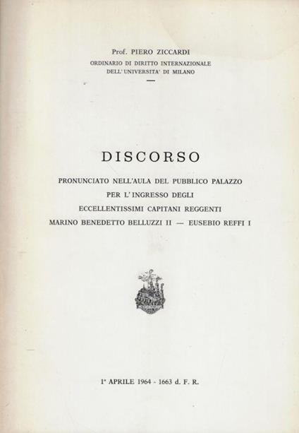 Discorso pronunciato nell'aula del Pubblico Palazzo per l'Ingresso degli eccellentissimi Capitani Reggenti Marino Benedetto Belluzzi II- Eusebio Reffi I - Piero Ziccardi - copertina