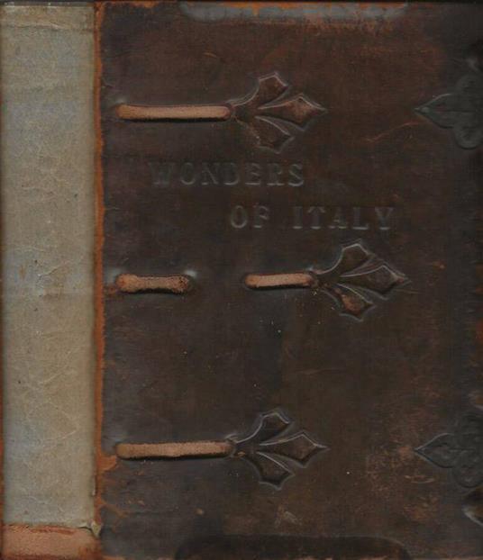 Wonders of Italy. The monuments of antiquity, the churches, the palaces, the treasures of art - copertina