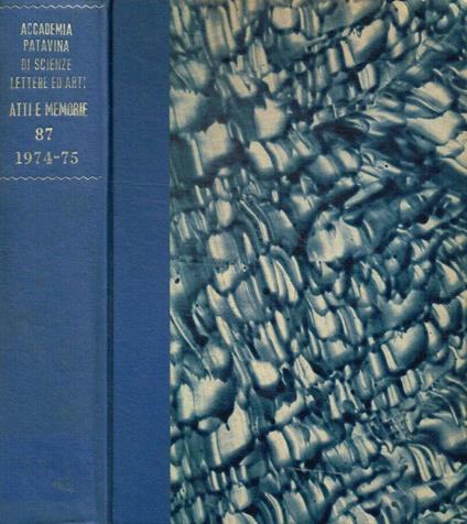 Atti e memorie dell'accademia patavina di scienze lettere ed arti già accademia dei ricovrati. Anno accademico 1974-1975 CCCLXXVI dalla fondazione vol.LXXXVII parte I, II, III - copertina