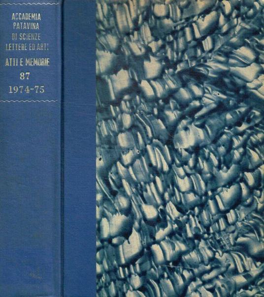 Atti e memorie dell'accademia patavina di scienze lettere ed arti già accademia dei ricovrati. Anno accademico 1974-1975 CCCLXXVI dalla fondazione vol.LXXXVII parte I, II, III - copertina