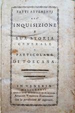 Fatti attenenti all'Inquisizione e sua istoria generale e particolare di Toscana