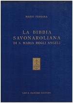 La Bibbia savonaroliana di Santa Maria degli Angeli. L' unica Bibbia con postille autografe del Savonarola