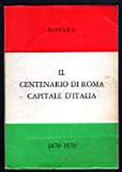 Il Centenario di Roma Capitale d'Italia 1870-1970 - Alessandro Aspesi - copertina