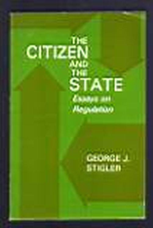 The citizen and the State. Essays on Regulation - George J. Stigler - copertina
