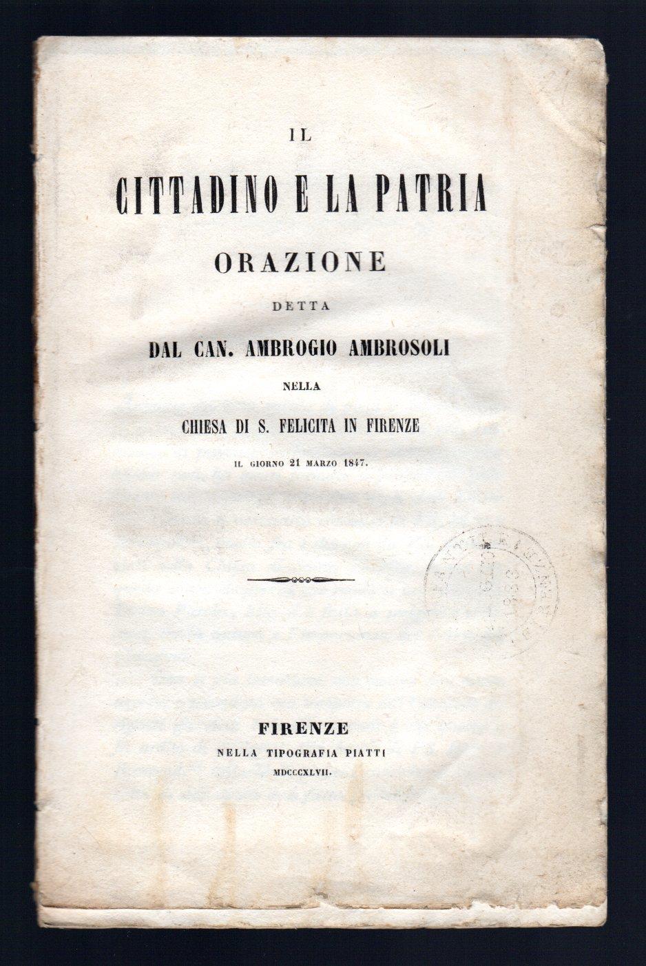 Il cittadino e la patria. Orazione detta dal Can. Ambrogio Ambrosoli nella Chiesa di S. Felicita in Firenze
