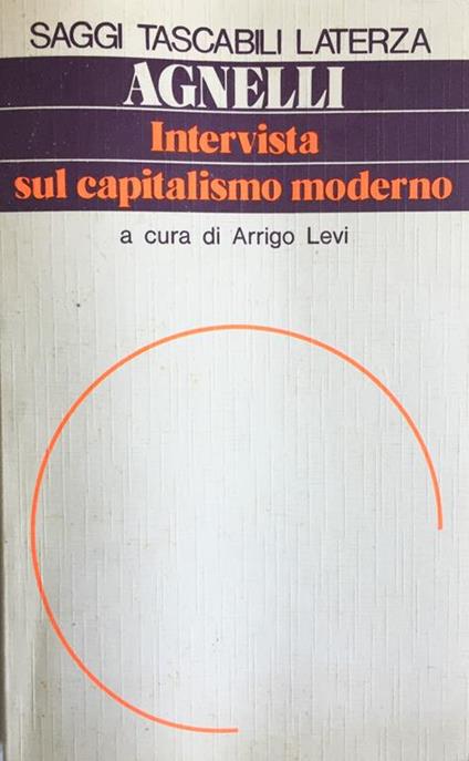 Giovanni Agnelli. Intervista sul capitalismo moderno. Arrigo Levi Laterza 1983 - Arrigo Levi - copertina