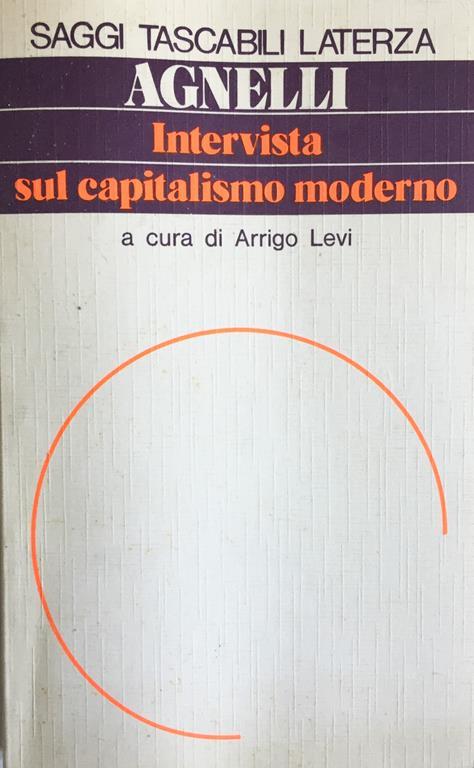 Giovanni Agnelli. Intervista sul capitalismo moderno. Arrigo Levi Laterza 1983 - Arrigo Levi - copertina