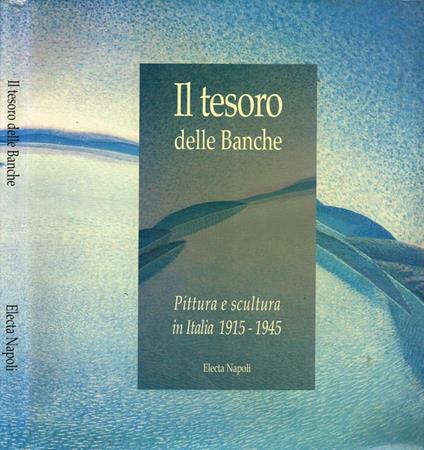 Il tesoro delle banche. Pittura e scultura in Italia 1915-1945 - Massimo Bignardi - copertina