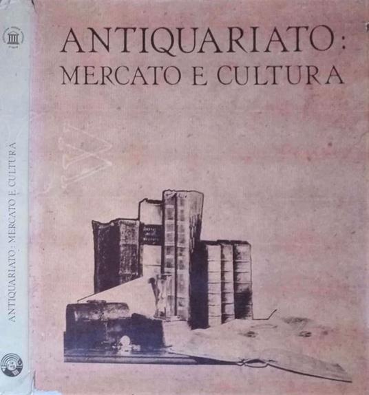 Antiquariato: mercato e cultura. Catalogo della 1a mostra nazionale dell’antiquariato – Villa Manin di Passariano magio – giugno 1981 - copertina
