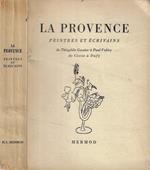 La Provence. Peintres et Ecrivains. De Teophile Gautier a Paul Valery. De Corot a Dufy