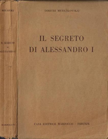 Il segreto di Alessandro I. (Lo zar dell'alba rivoluzionaria) - Dimitrij Sergeevic Merezkovskij - copertina