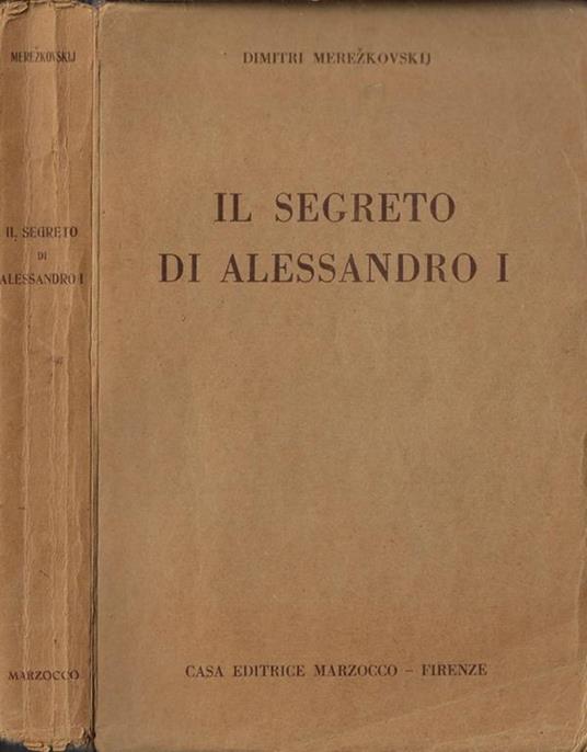 Il segreto di Alessandro I. (Lo zar dell'alba rivoluzionaria) - Dimitrij Sergeevic Merezkovskij - copertina