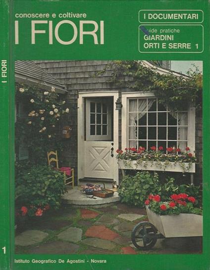 Conoscere e coltivare i fiori. giardini orti e serre 1 - Uberto Tosco - copertina