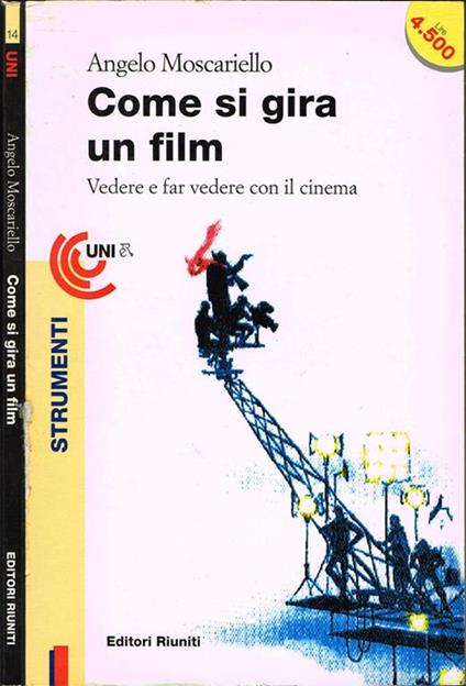 Come si gira un film. Vedere e far vedere con il cinema - Angelo Moscariello - copertina