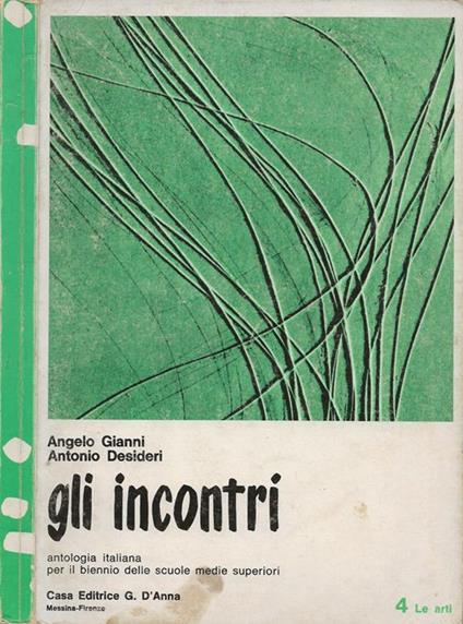 Gli incontri. Antologia italiana per il biennio delle scuole medie superiori. Vol. IV. Le arti - Angelo Gianni - copertina