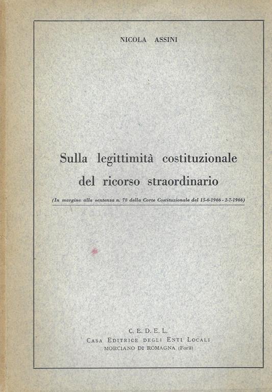 Sulla legittimità costituzionale del ricorso straordinario (In margine alla sentenza n. 78 della Corte Costituzionale del 15-6-1966-2-7-1966) - Nicola Assini - copertina
