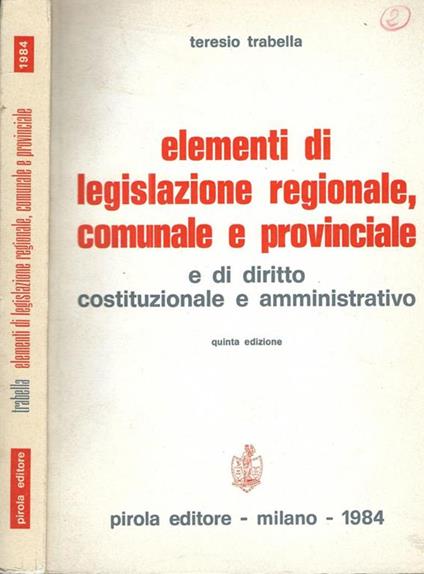 Elementi di legislazione regionale, comunale e provinciale e di diritto costituzionale e amministrativo - Teresio Trabella - copertina