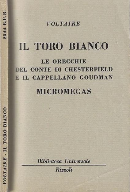 Il toro bianco. Le orecchie del conte di Chesterfield e il cappellano Goudman Micromegas - Voltaire - copertina