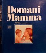 Domani mamma – Volume Primo. Tutto sulla più dolce delle attese