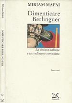 Dimenticare Berlinguer. La Sinistra italiana e la tradizione comunista