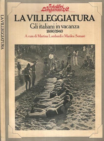La Villeggiatura. Gli Italiani in vacanza 1880/1940 - Martina Lombardi - copertina