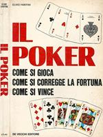 Il Poker. Come si gioca, come si corregge la fortuna, come si vince
