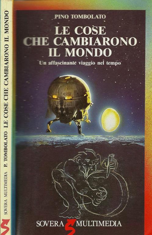Le cose che cambiano il mondo. Un affascinante viaggio nel tempo - Pino Tombolato - copertina
