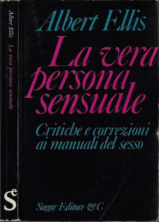 La vera persona sensuale. Critiche e correzioni ai manuali del sesso - Albert F.llis - copertina