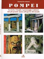 Pompei. La storia I luoghi I personaggi I misteri del più grande museo all'aperto del mondo