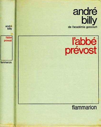 L' Abbé Prevost. Un singulier benedictin amateur de manon lescaut - André Billy - copertina