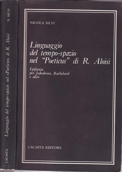 Linguaggio del tempo-spazio nel Poeticus di R. Aloisi. Epifania per Jakobson, Bachelard e altri - Nicola Silvi - copertina