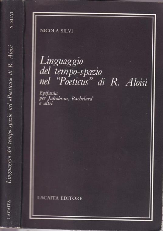 Linguaggio del tempo-spazio nel Poeticus di R. Aloisi. Epifania per Jakobson, Bachelard e altri - Nicola Silvi - copertina