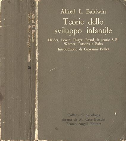 Teorie dello sviluppo infantile. Heider Lewin Piaget Freud le teorie S-R Werner Parsons e Bales - Alfred L. Baldwin - copertina