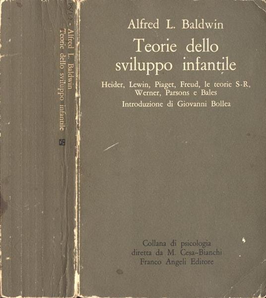 Teorie dello sviluppo infantile. Heider Lewin Piaget Freud le teorie S-R Werner Parsons e Bales - Alfred L. Baldwin - copertina