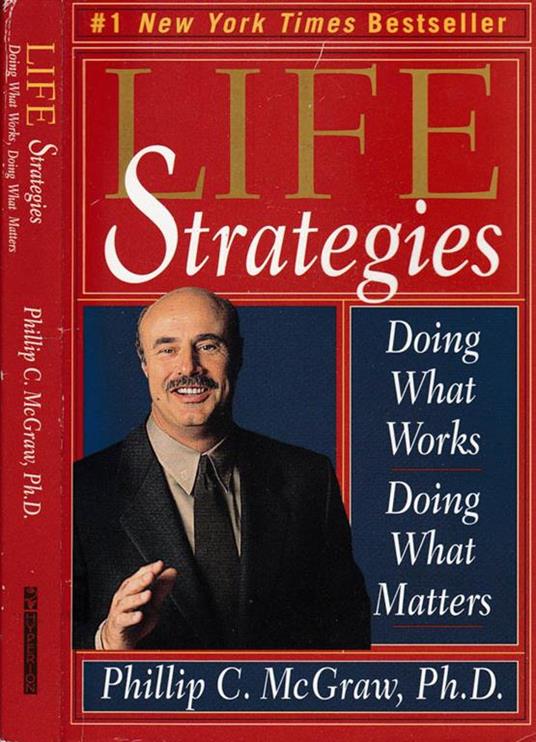 Life strategies. Doing what works. Doing what matters - Phillip C. McGraw - copertina