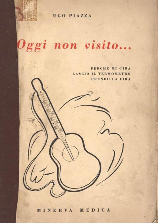 Oggi non visito. Perché mi gira lascio il termometro prendo la lira - Ugo Piazza - copertina