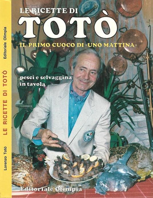 Le ricette di Totò. Il primo cuoco di Uno Mattina - Totò - copertina