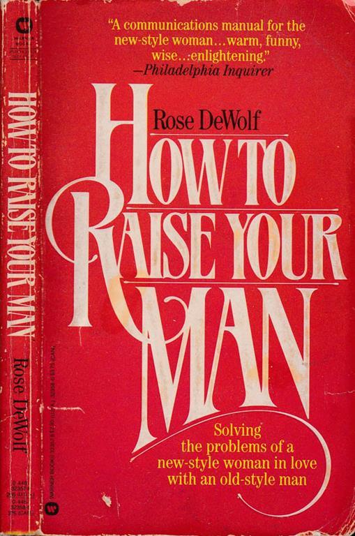 How to raise your man. Solving the problems of a new-style woman in love with an old style man - Rose Dewolf - copertina