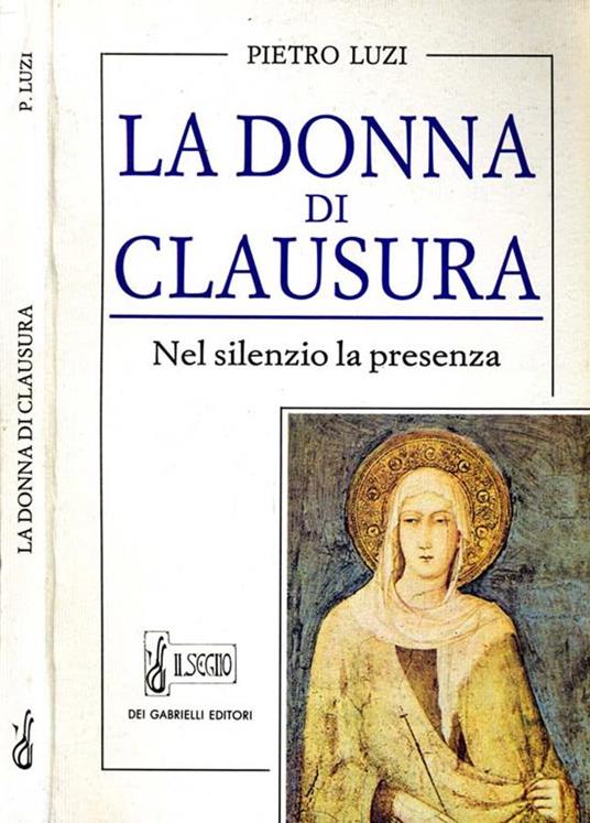 La Donna di Clausura. nel silenzio la presenza - Pietro Luzi - copertina