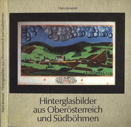 Hinterglasbilder aus Oberosterreich un Sudbohmen - Hans Jesserer - copertina