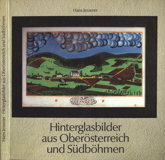Hinterglasbilder aus Oberosterreich un Sudbohmen - Hans Jesserer - copertina
