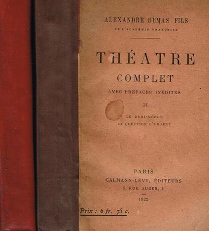 Theatre Complet Avec Notes Inedites Vol.II VII. II Le Demi Monde, la Question d'Argent, VII la Princesse De Bagdad, Denise, Francillon - Alexandre (figlio) Dumas - copertina