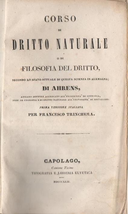 Corso di dritto naturale. o di filosofia del dritto secondo lo stato attuale di questa scienza in Alemagna - Heinrich Ahrens - copertina