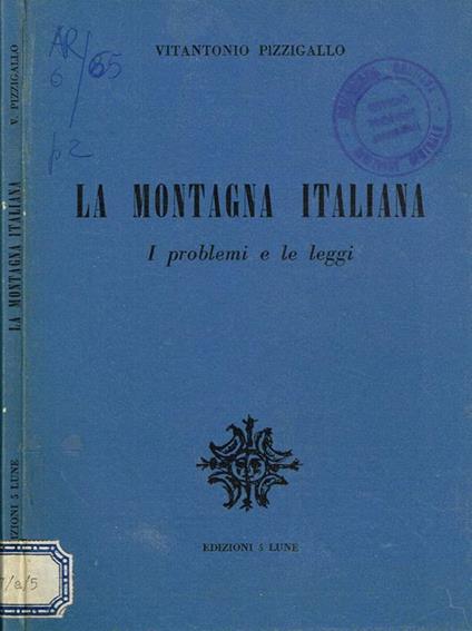 La montagna italiana. I problemi e le leggi - Vitantonio Pizzigallo - copertina