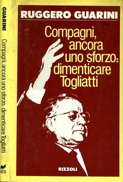 Compagni Ancora Uno Sforzo: Dimenticare Togliatti - Ruggero Guarini - copertina