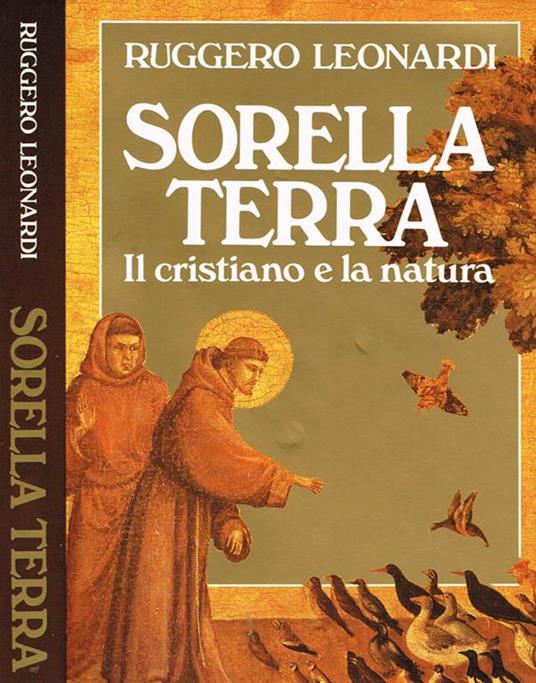 Sorella terra. Il cristiano e la natura - Ruggero Leonardi - copertina