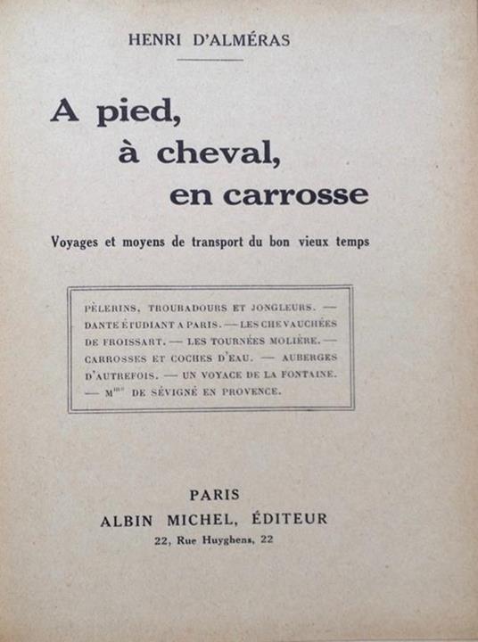 A pied, cheval, en carrosse. Voyages et moyens de transport du bon vieux temps - Henri de Alméras - copertina